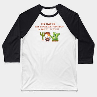 My cat is the loneliest cowboy Baseball T-Shirt